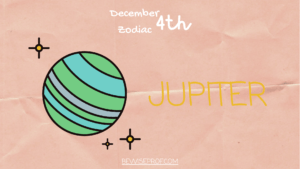 December 4th Zodiac planet is Jupiter