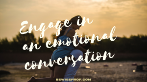 Engage in an emotional conversation
