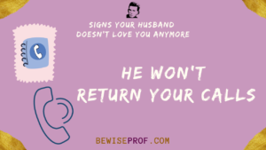 He won't return your calls