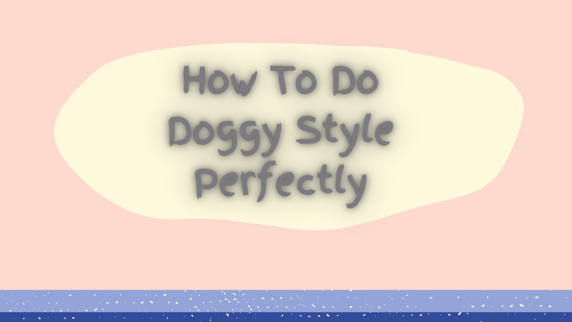How To Do Doggy Style Perfectly