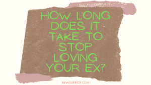 How long does it take to stop loving your ex?