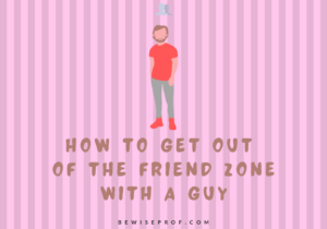 How to get out of the friend zone with a guy