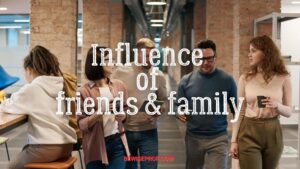 Influence of friends and family