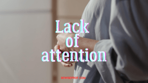 Lack of attention