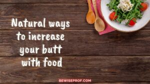 Natural ways to increase your butt with food