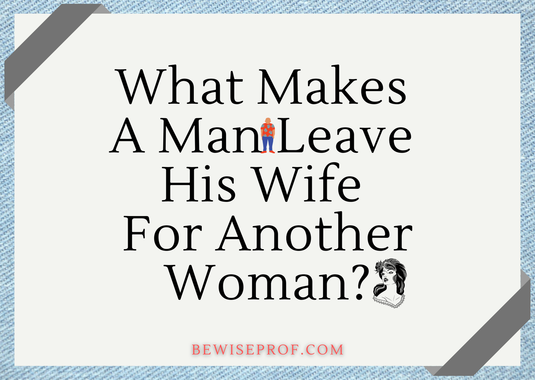 What Makes A Man Leave His Wife For Another Woman?