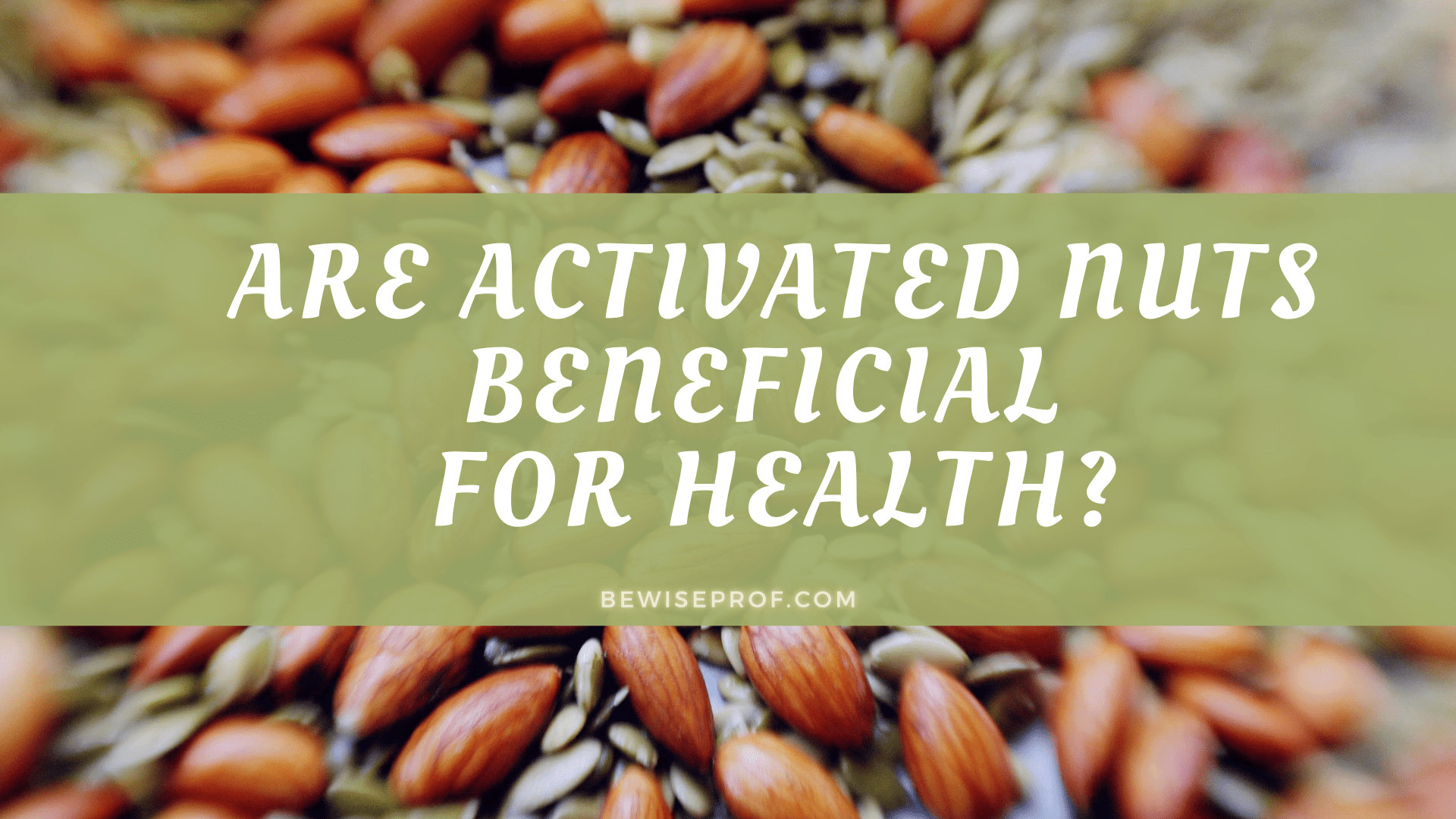 Are Activated Nuts Beneficial For Health?