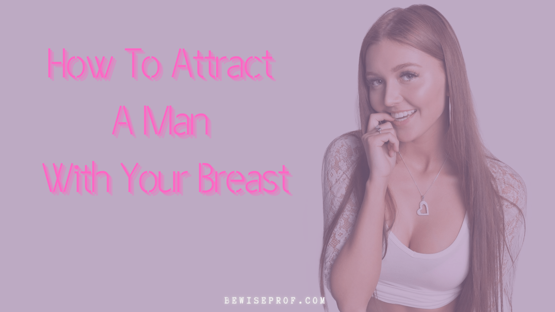 How To Attract A Man With Your Breast