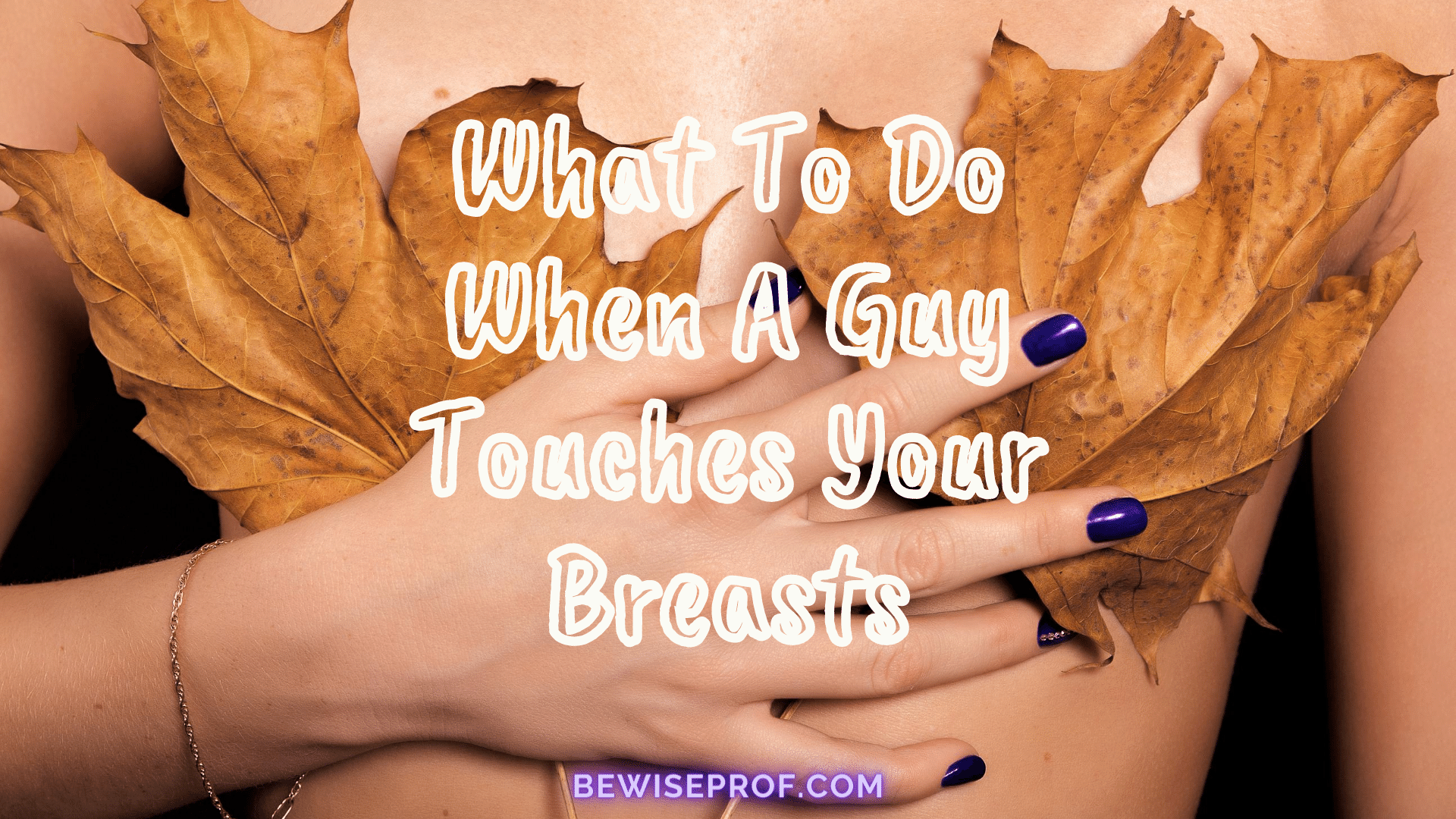What To Do When A Guy Touches Your Breasts