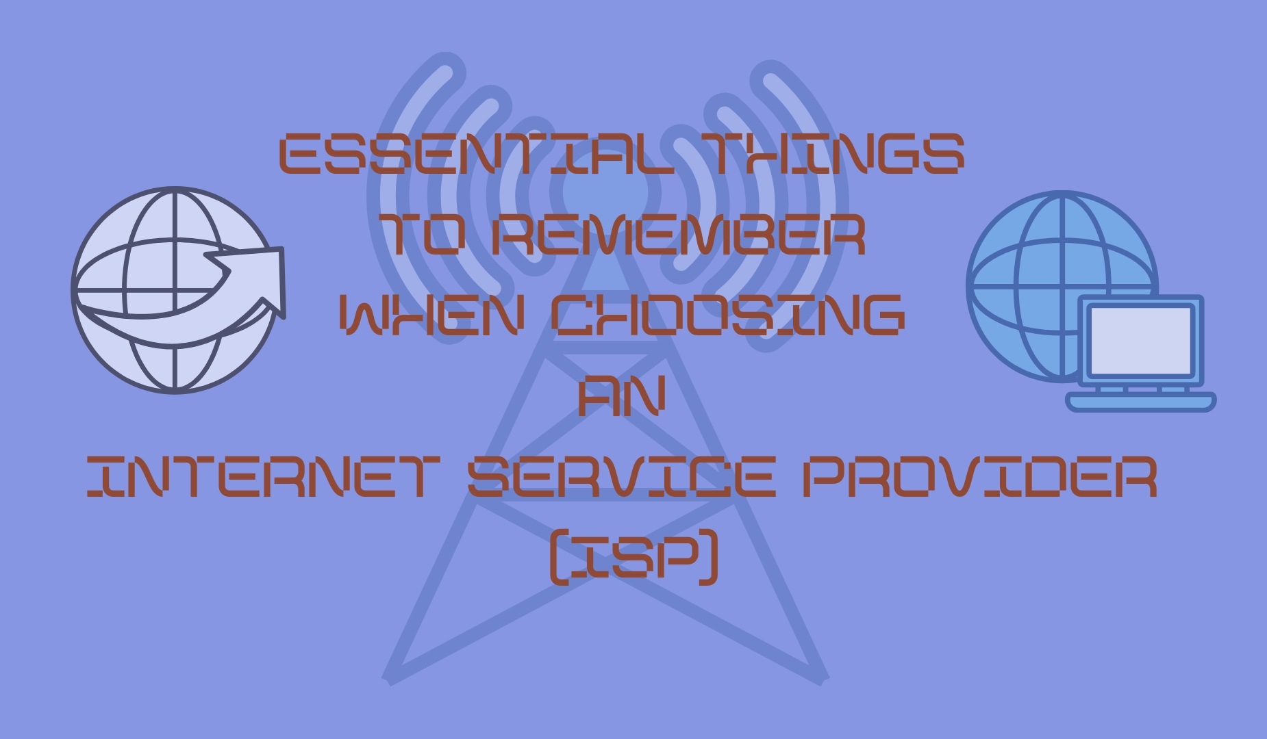 Essential Things to Remember When Choosing an Internet Service Provider (ISP)