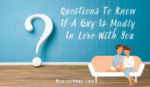 Questions To Know If A Guy Is Madly In Love With You