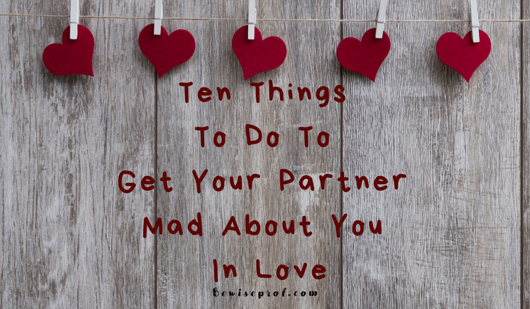 Ten Things To Do To Get Your Partner Mad About You In Love