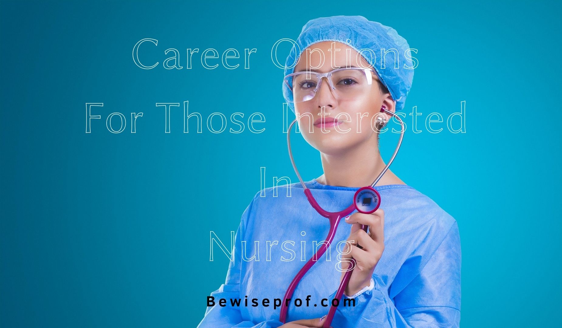 Career Options For Those Interested In Nursing