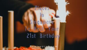 Places In Singapore To Host Your 21st Birthday