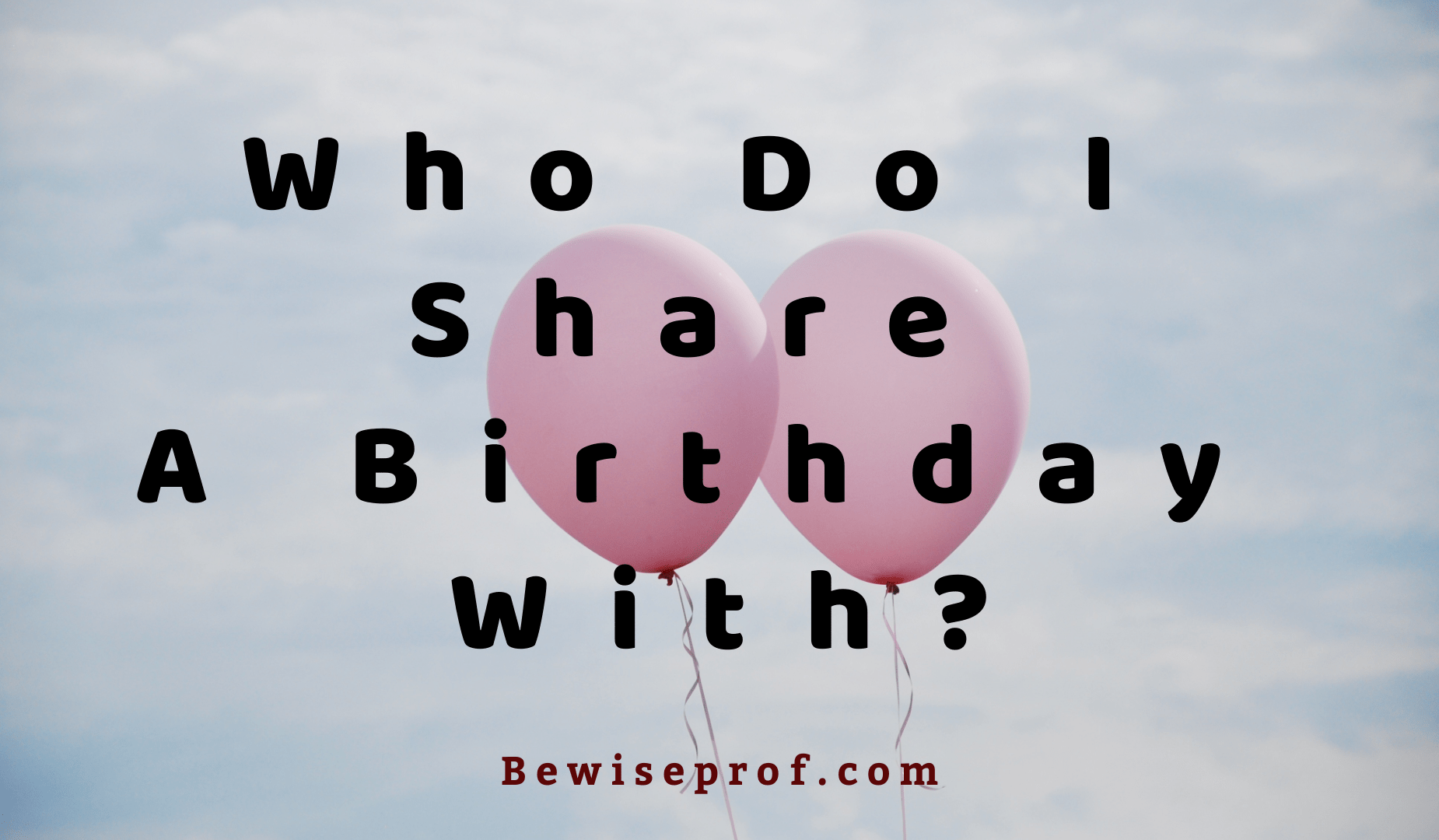 Who Do I Share A Birthday With?