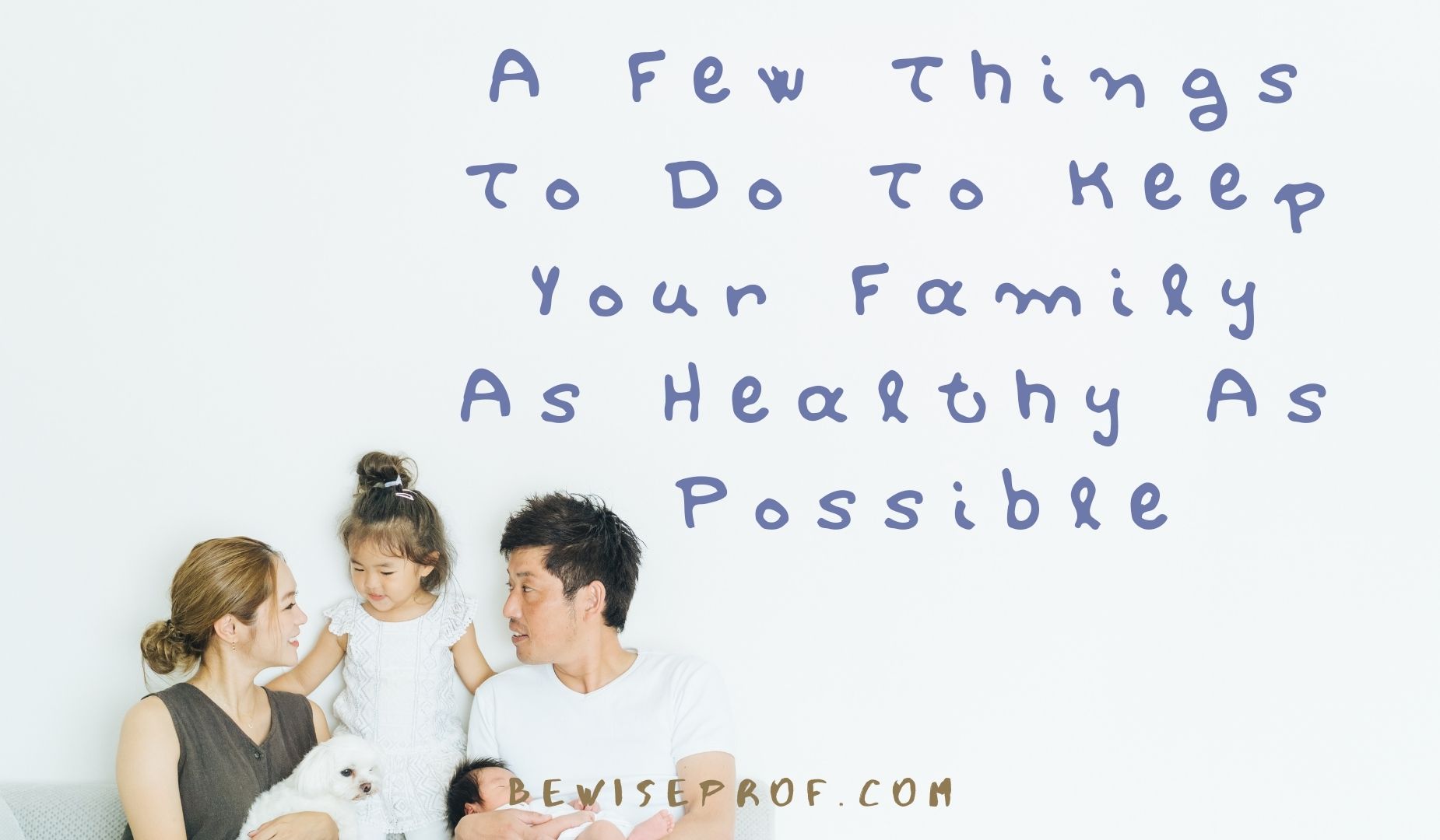 A Few Things To Do To Keep Your Family As Healthy As Possible