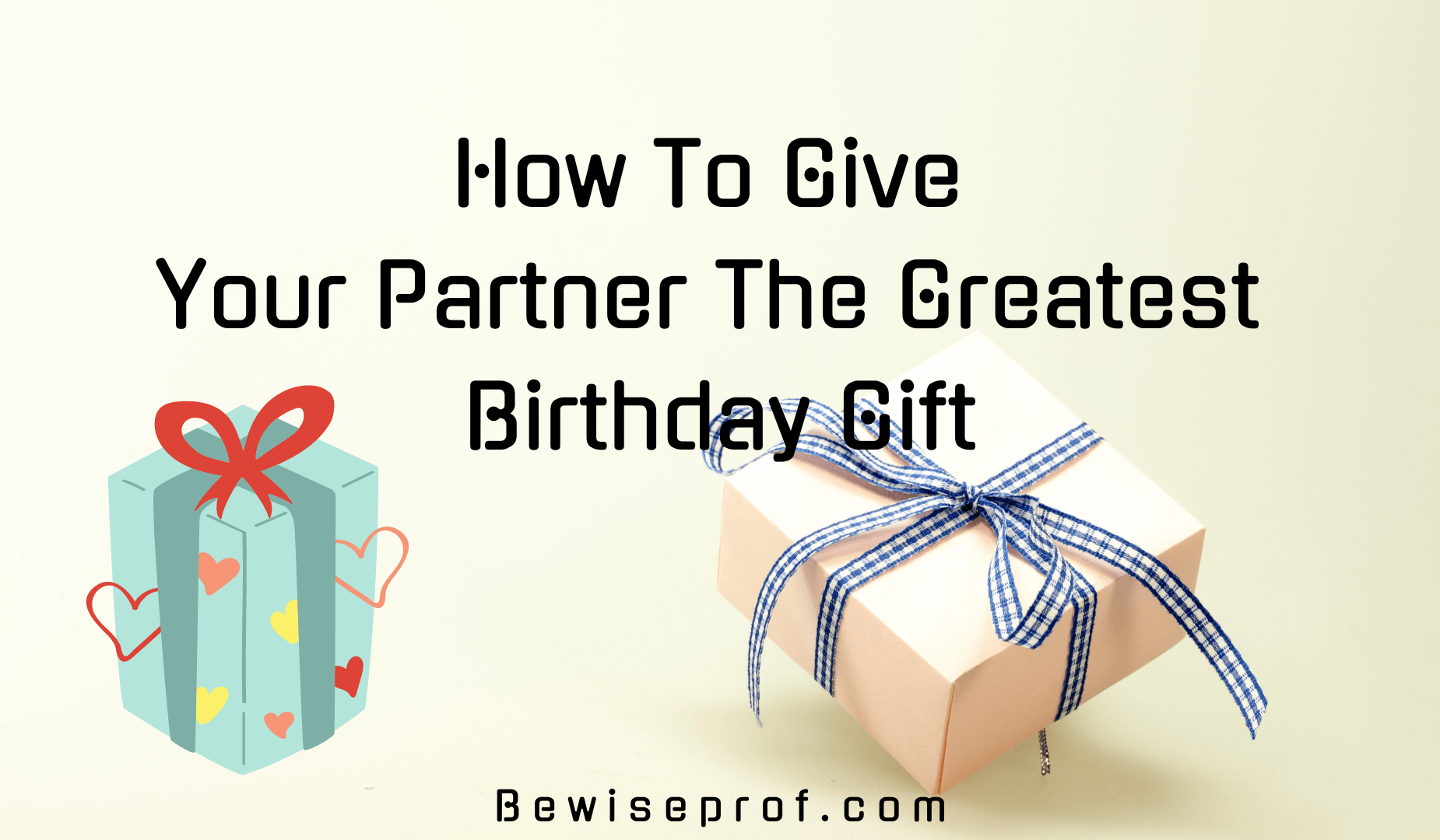 How To Give Your Partner The Greatest Birthday Gift