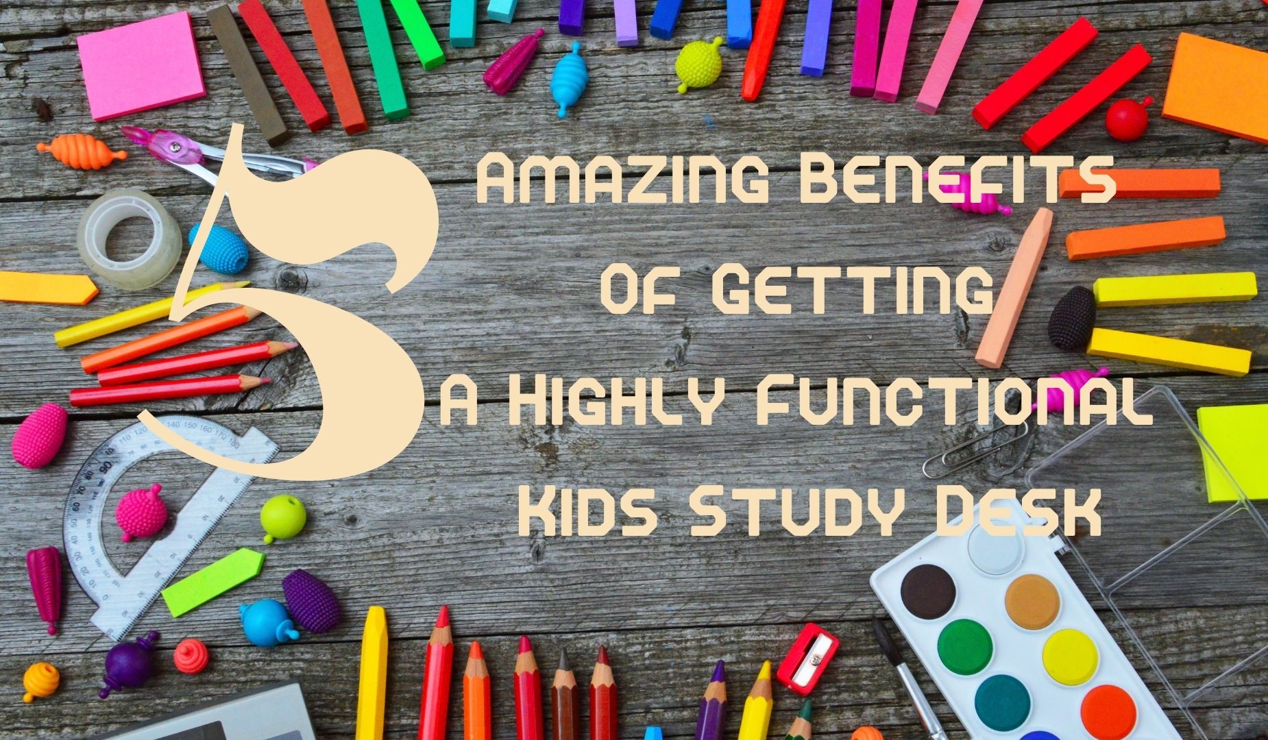 5 Amazing Benefits Of Getting A Highly Functional Kids Study Desk