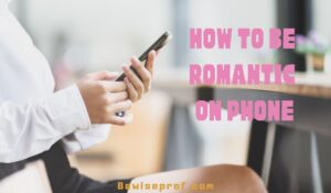 How To Be Romantic On Phone chat