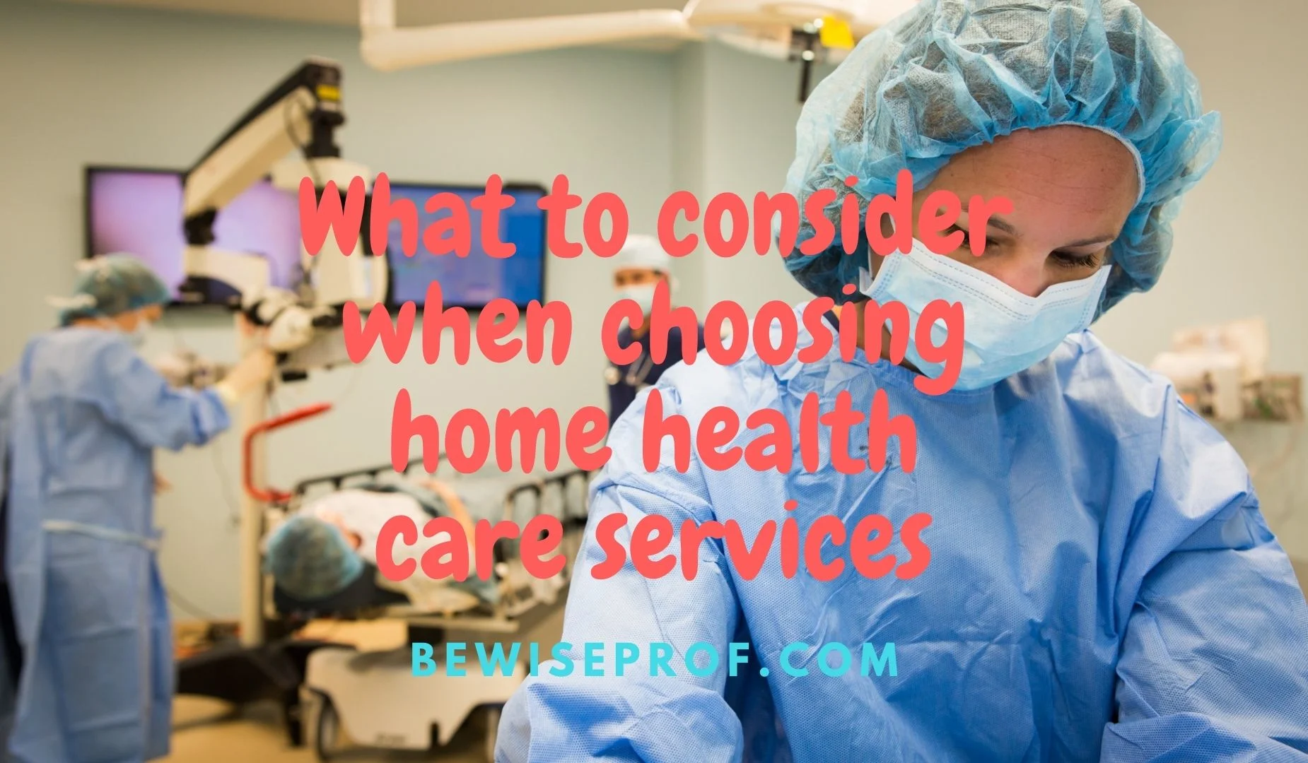 What to consider when choosing home health care services