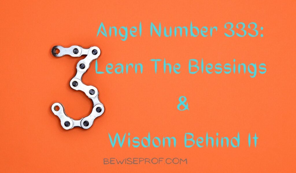 Angel Number 333: Learn The Blessings And Wisdom Behind It