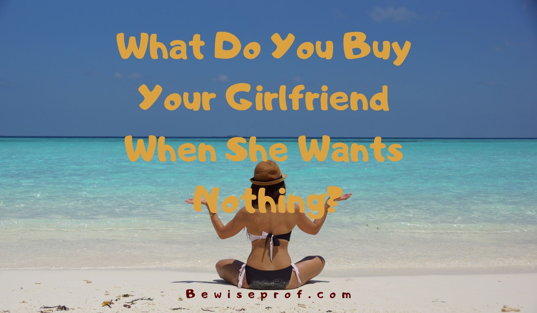 What Do You Buy Your Girlfriend When She Wants Nothing?