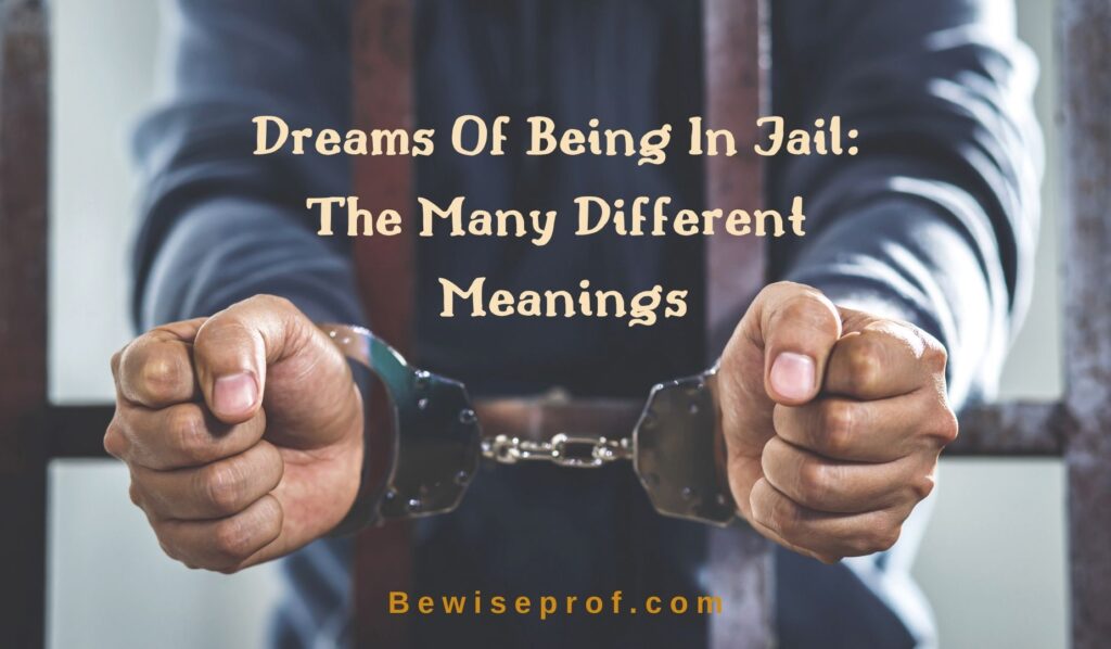 Dreams Of Being In Jail: The Many Different Meanings