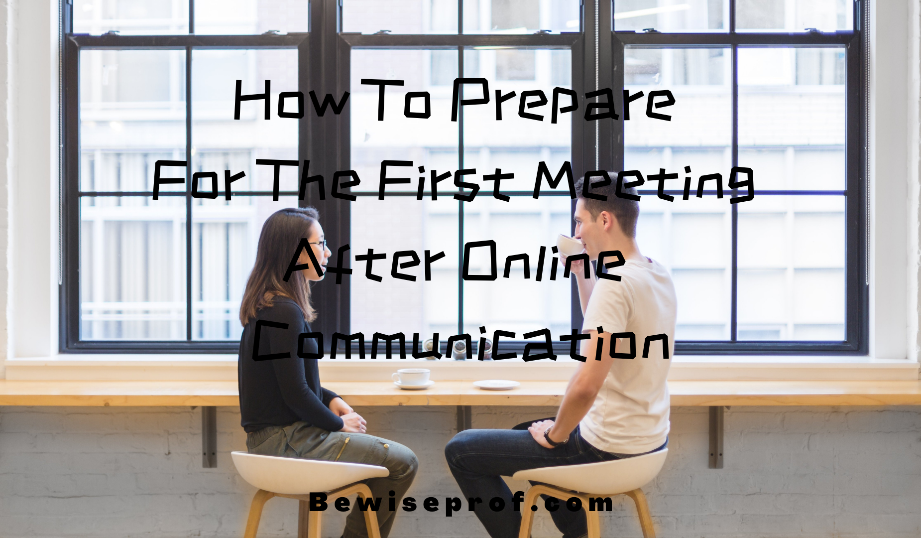 How To Prepare for the First Meeting After Online Communication