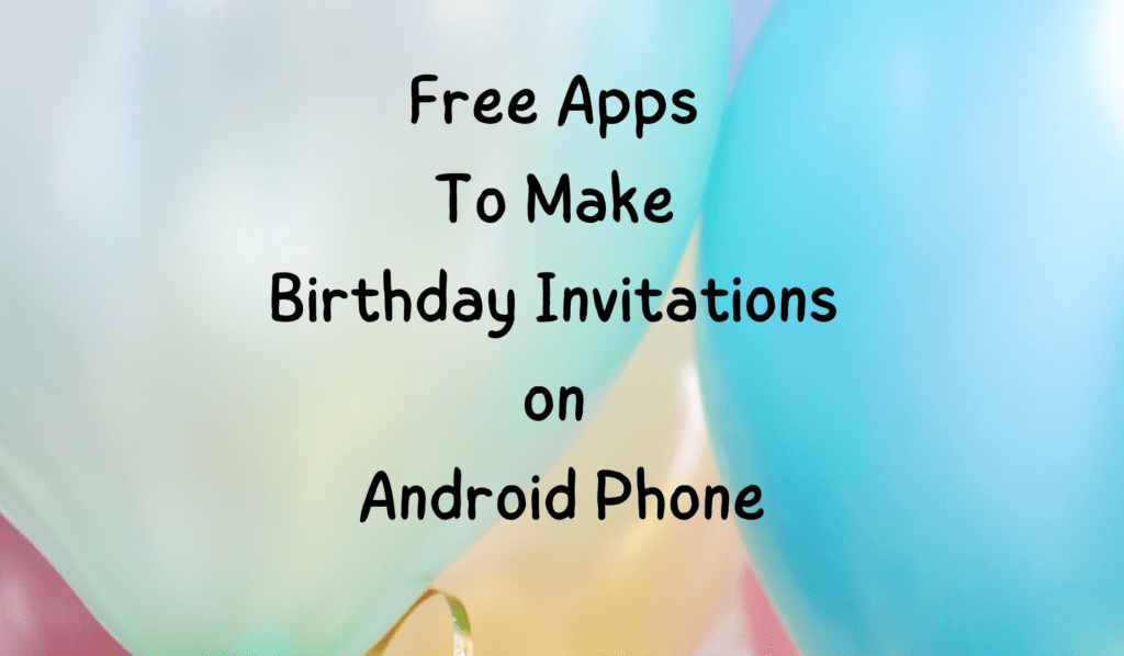 Free Apps to Make Birthday Invitations on Android Phone