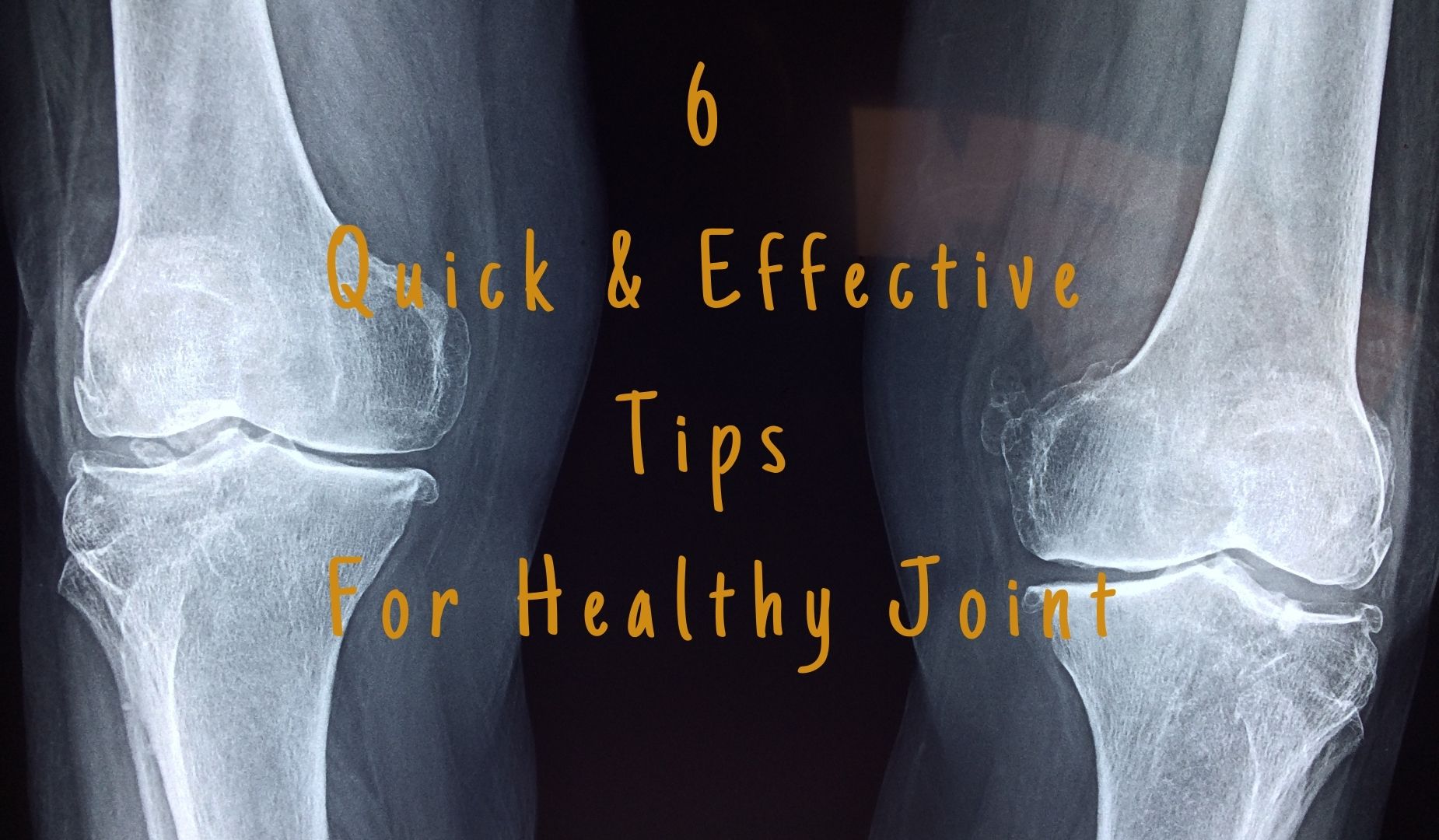 6 Quick and Effective Tips for Healthy Joint