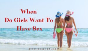 When Do Girls Want To Have Sex