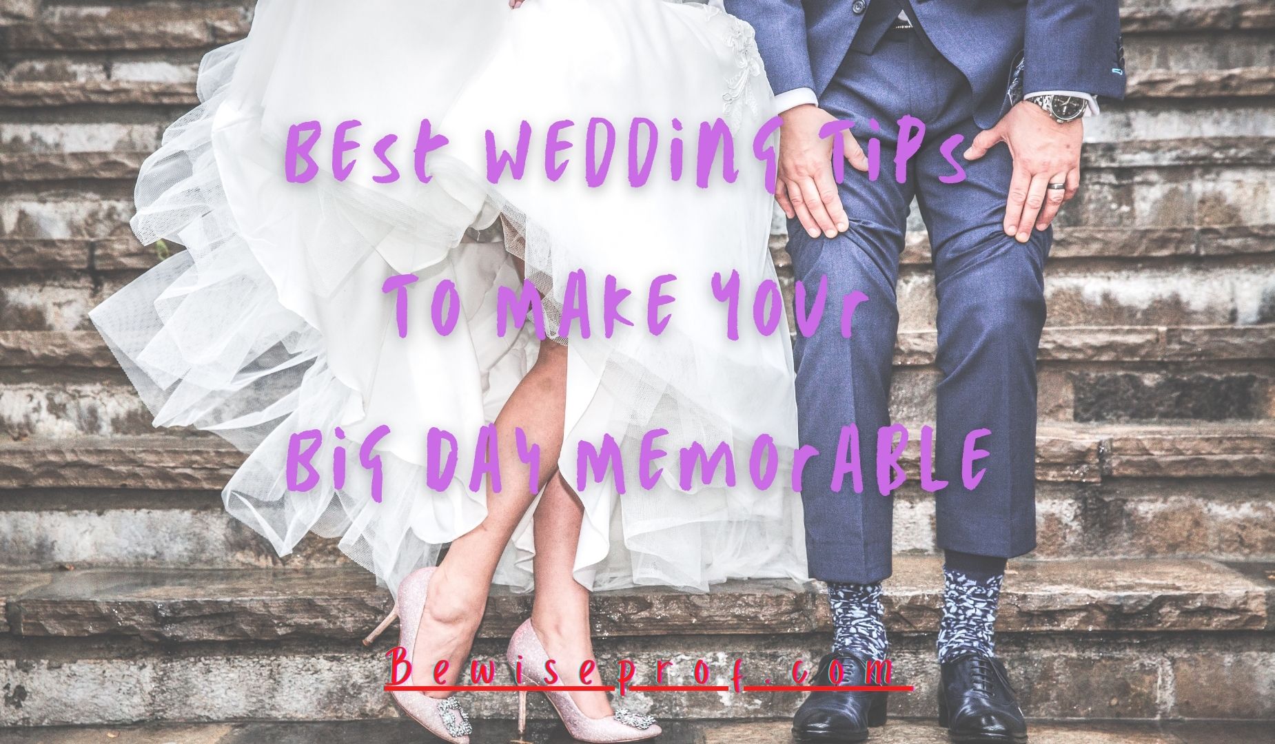 Best Wedding Tips To Make Your Big Day Memorable