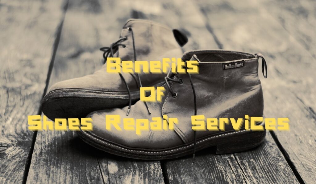 Benefits Of Shoes Repair Services