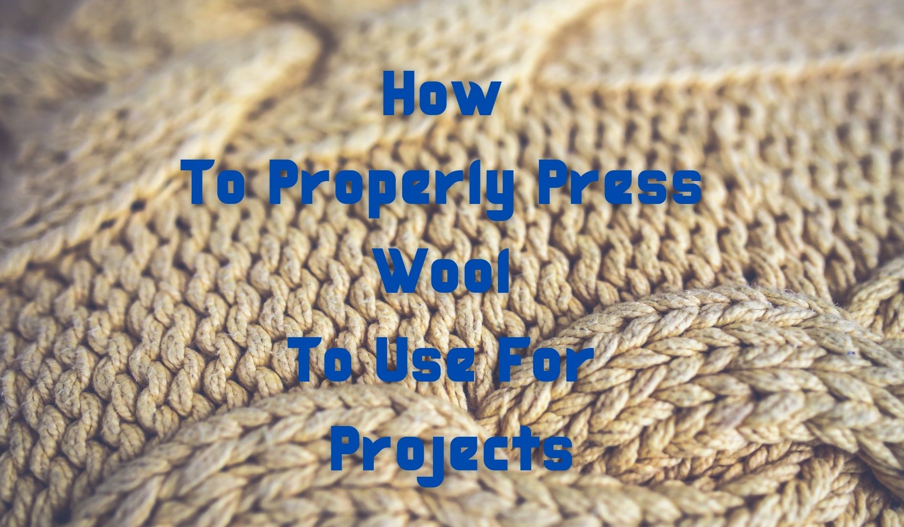 How To Properly Press Wool To Use For Projects