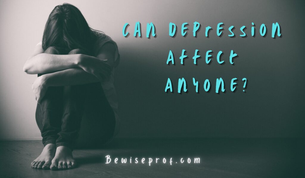 Can Depression Affect Anyone?