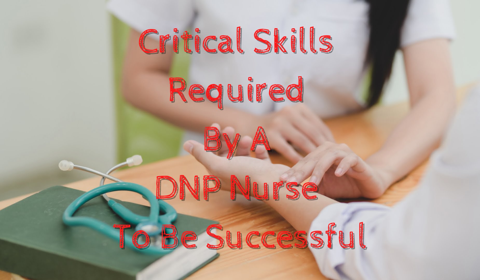 Critical Skills Required by a DNP Nurse to Be Successful