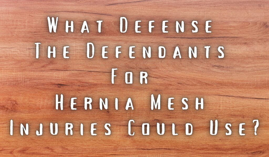What Defense the Defendants for Hernia Mesh Injuries could use?