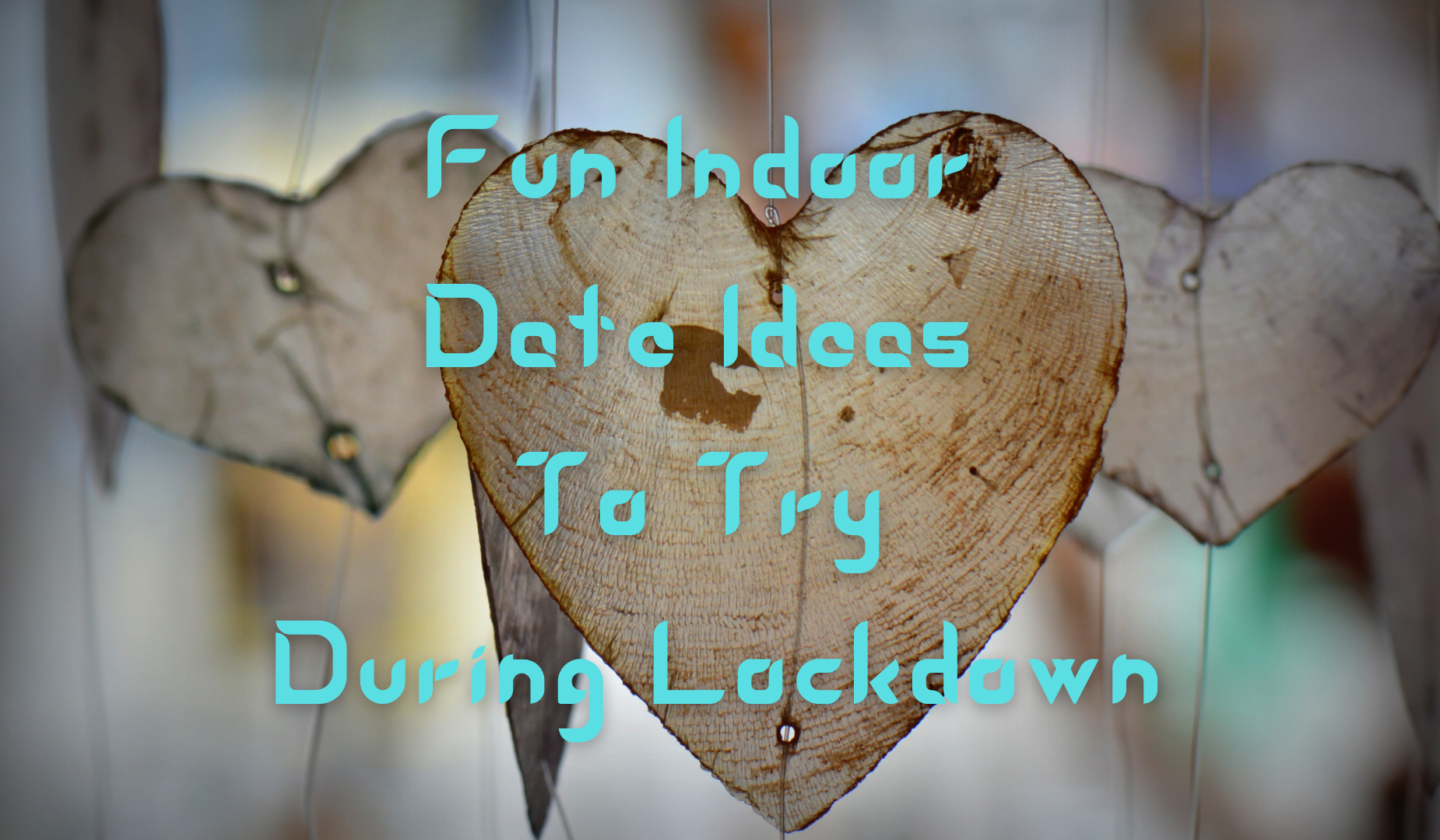 Fun Indoor Date Ideas To Try During Lockdown