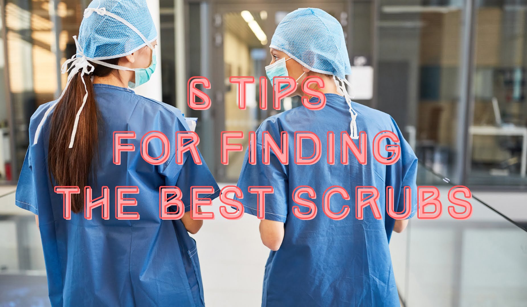 6 Tips For Finding The Best Scrubs