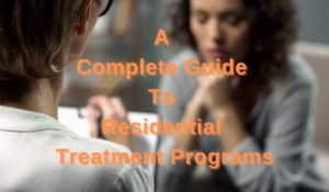 A Complete Guide To Residential Treatment Programs