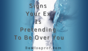 Signs Your Ex Is Pretending To Be Over You