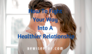 How To Fight Your Way Into A Healthier Relationship