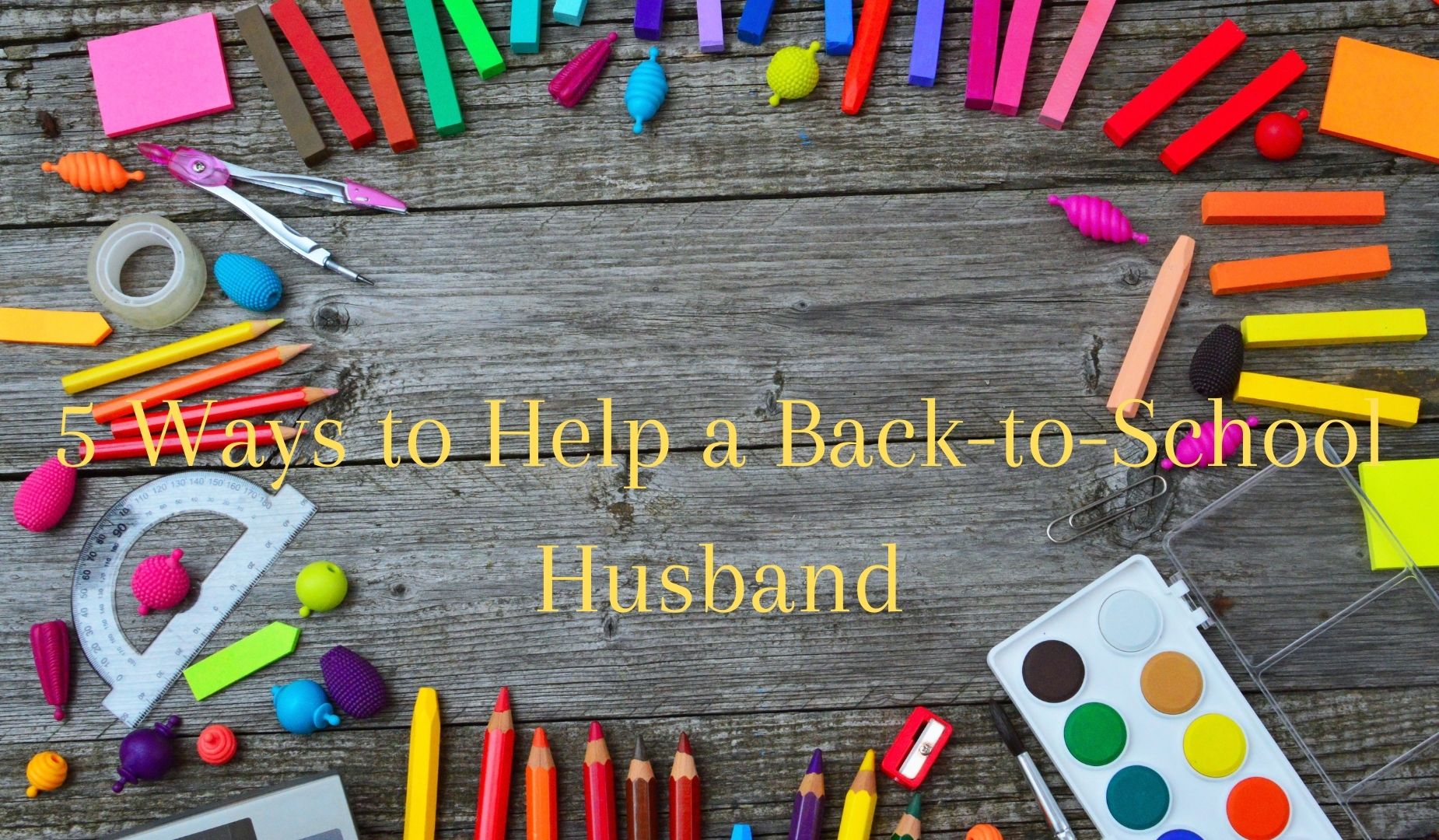 5 Ways to Help a Back-to-School Husband