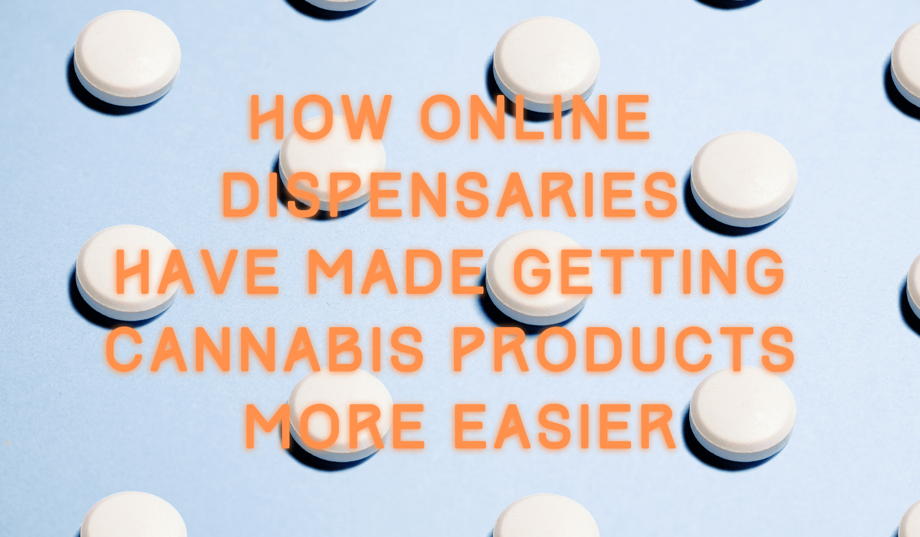 How Online Dispensaries Have Made Getting Cannabis Products More Easier