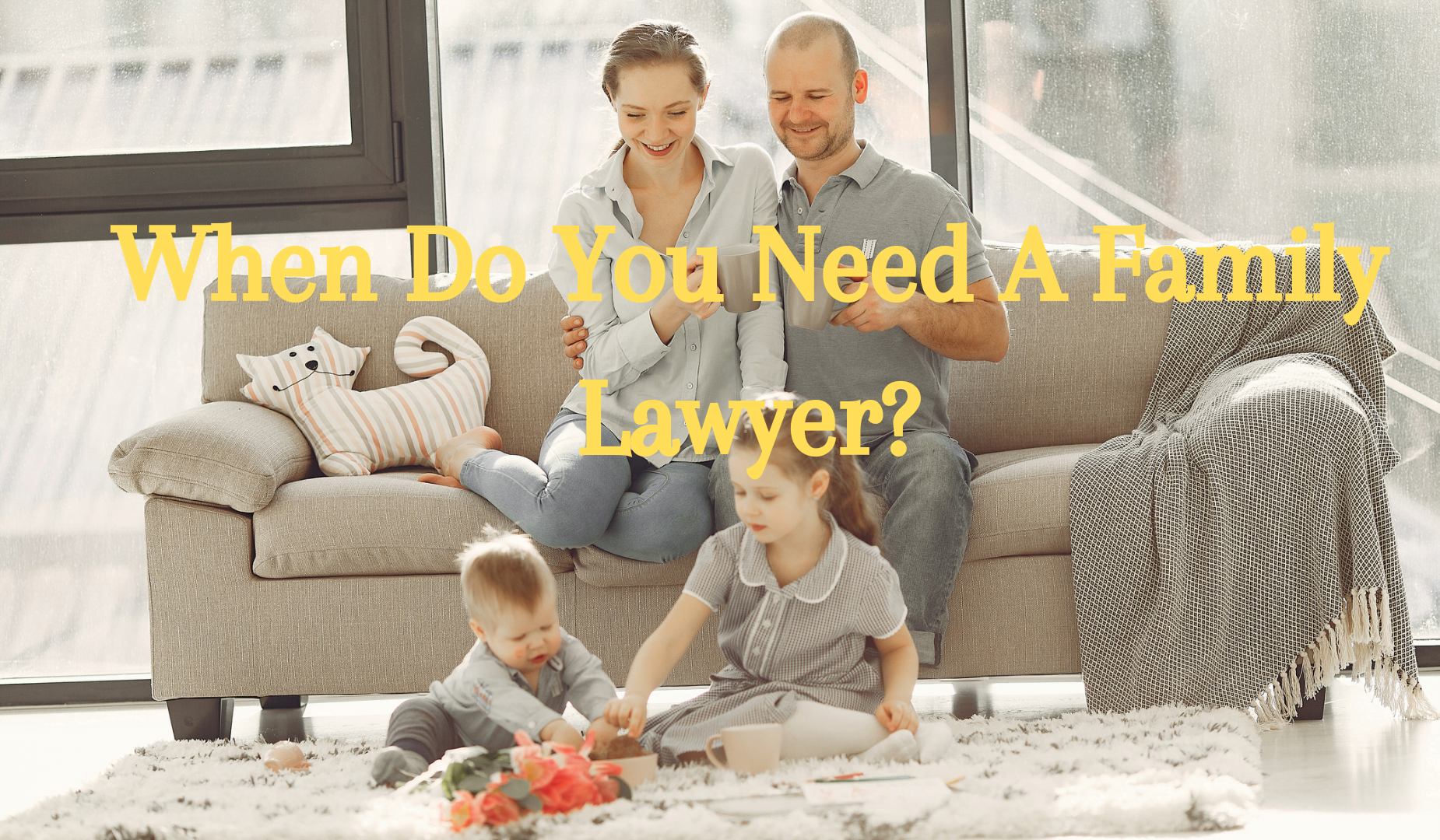 When Do You Need A Family Lawyer?