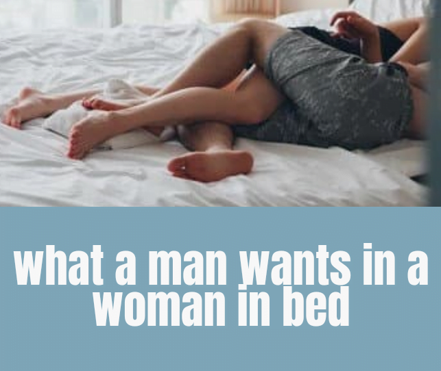 what a man wants in a woman in bed