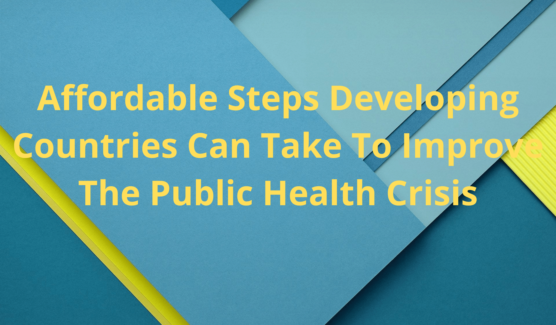 Affordable Steps Developing Countries Can Take To Improve The Public Health Crisis
