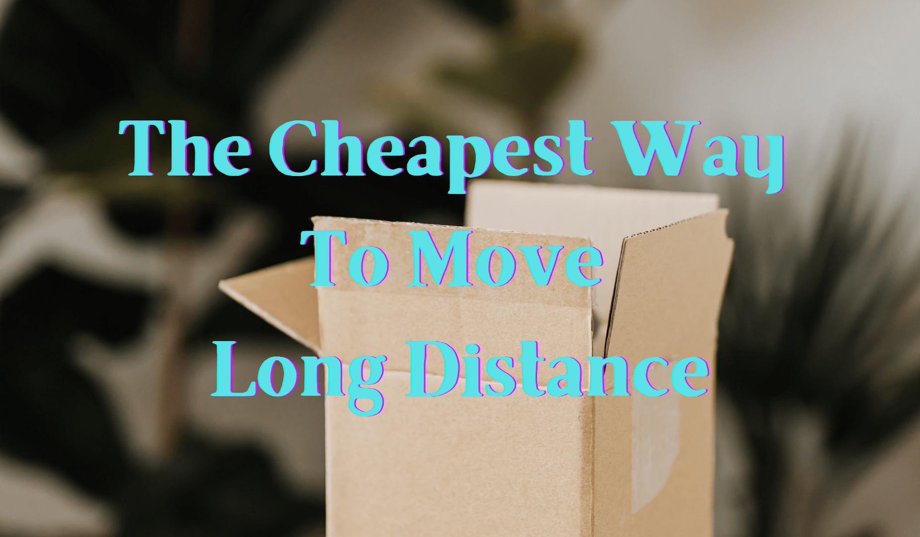 The Cheapest Way to Move Long Distance