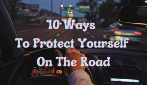 10 Ways To Protect Yourself On The Road