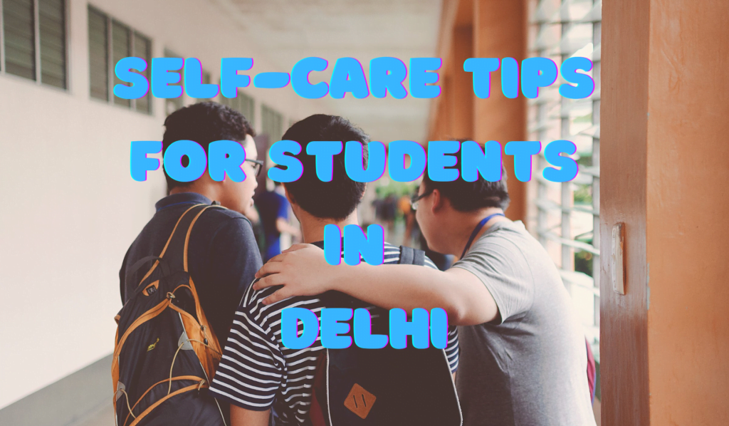 Self-Care Tips for Students in Delhi